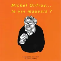 Michel Onfray... le vin mauvais?