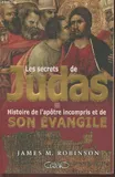 Les secrets de Judas - Histoire de l'apotre incompris et de son évangile