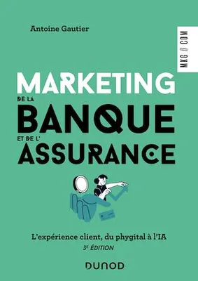 Marketing de la banque et de l'assurance - 3e éd., L'expérience client, du phygital à l'IA