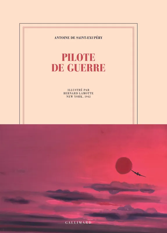 PILOTE DE GUERRE, EDITION ILLUSTREE PAR BERNARD LAMOTTE ANTOINE DE SAINT-EXUPERY
