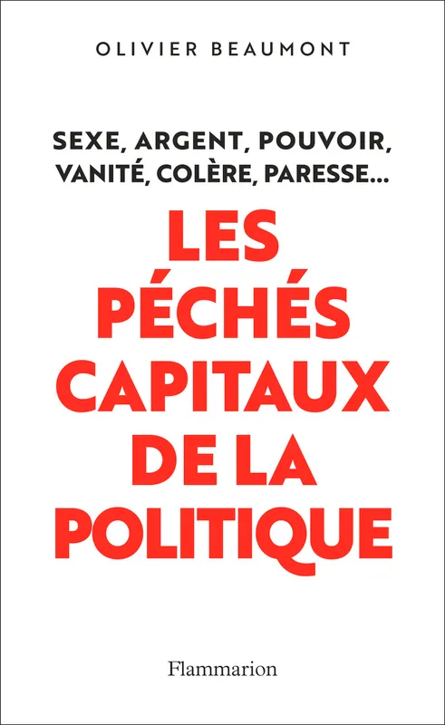 Livres Sciences Humaines et Sociales Sciences politiques Les péchés capitaux de la politique Olivier Beaumont