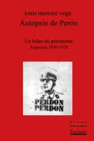 Autopsie de Perón, Un bilan du péronisme (Argentine 1930 - 1974)
