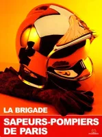 La brigade des sapeurs-pompiers de Paris / le livre officiel