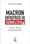 Livres Sciences Humaines et Sociales Sciences politiques Macron, entreprise de démolition, Forces, failles et supercheries Olivier Dartigolles