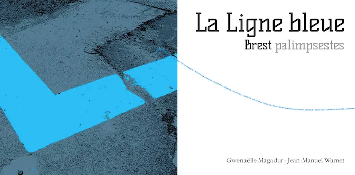 Livres Bretagne La Ligne bleue, Brest palimpsestes Gwenaëlle Magadur, Jean-Manuel Warnet