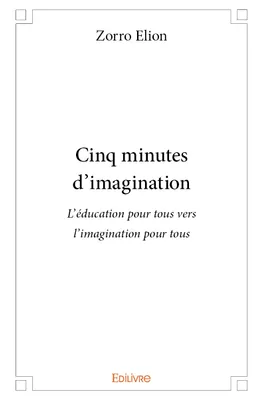 Cinq minutes d'imagination - l'éducation pour tous vers l'imagination pour tous