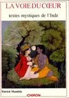 La voie du coeur - textes mystiques de l'Inde du XIIIe au XVIIIe siècle, textes mystiques de l'Inde du XIIIe au XVIIIe siècle