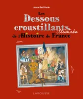 Les dessous croustillants  illustrés de L\'Histoire de France