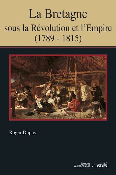 Livres Histoire et Géographie Histoire Histoire générale La Bretagne sous la Révolution et l'Empire (1789-1815), 1789-1815 Roger Dupuy
