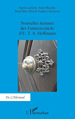 Nouvelles lectures des<em> Fantasiestücke</em> d'E. T. A. Hoffmann Frédéric Teinturier, René-Marc Pille, Ingrid Lacheny, Alain Muzelle