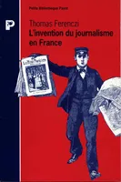 l invention du journalisme, naissance de la presse moderne à la fin du XIXe siècle