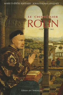 Le chancelier Rolin (1376-1462), ambition, pouvoir et fortune en Bourgogne