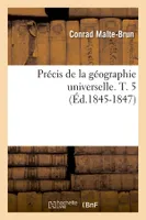 Précis de la géographie universelle. T. 5 (Éd.1845-1847)