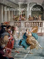 La Musique à Venise, de Monteverdi à Vivaldi