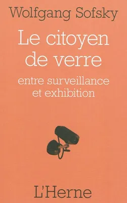 Citoyen de verre (Le), entre surveillance et exhibition