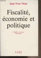 Fiscalité, économie et politique - L'impôt en France 1945-1990, l'impôt en France, 1945-1990