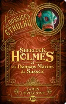 3, Les dossiers Cthulhu / Sherlock Holmes et les démons marins du Sussex