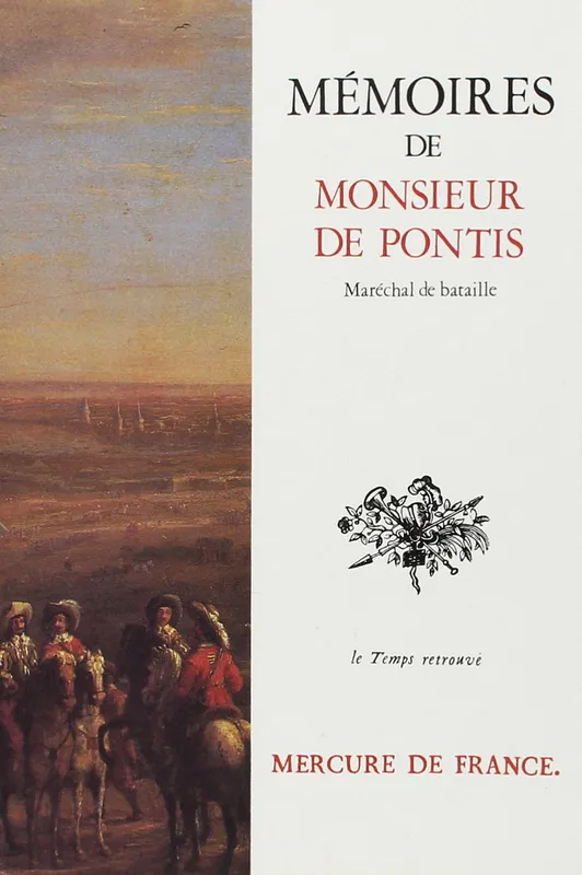 Mémoires de Monsieur de Pontis, qui a servi dans les armées cinquante-six ans, sous les rois Henri IV, Louis XIII, Louis XIV Monsieur de Pontis