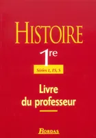 Histoire 1re - Séries L, ES, S - Livre du professeur