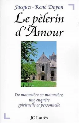 Le p√®lerin d'amour, De monastère en monastère, une enquête spirituelle et personnelle