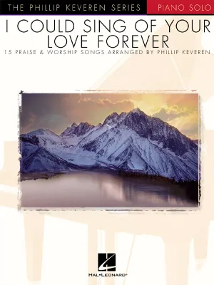 I Could Sing of Your Love Forever, The Phillip Keveren Series