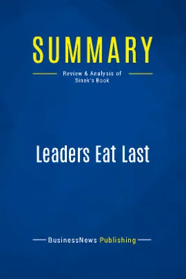 Summary: Leaders Eat Last, Review and Analysis of Sinek's Book