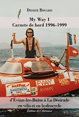 My Way 1 - Carnets de bord 1996-1999, D'Évian-les-Bains à La Désirade en vélo et en hydrocycle