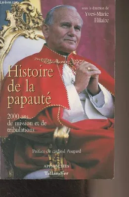 Histoire de la papauté  2000 ans de missions et de tribulations, 2000 ans de mission et de tribulations