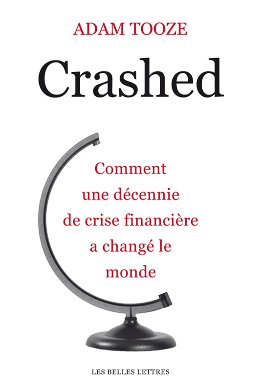 Crashed, Comment une décennie de crise financière a changé le monde Adam Tooze