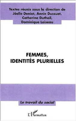 FEMMES , IDENTITÉS PLURIELLES, actes du colloque Femmes de l'Université de Nantes, octobre 1999