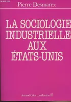 La sociologie industrielle aux Etats-Unis - Collection U