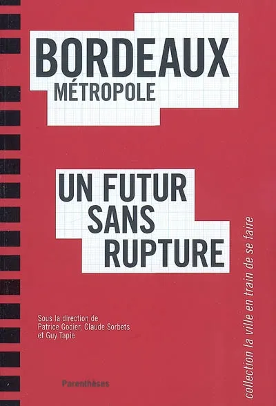 Livres Arts Architecture Bordeaux métropole  un futur sans rupture, un futur sans rupture Patrice GODIER, Claude Sorbets, Guy TAPIE