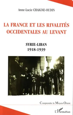 La France et les rivalités occidentales au Levant, Syrie-Liban 1918-1939