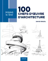 100 chefs-d'oeuvre d'architecture, Des modèles pas à pas pour apprendre à dessiner les plus beaux bâtiments d'architecture