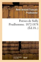 Poésies de Sully Prudhomme. 1872-1878 (Éd.18..)