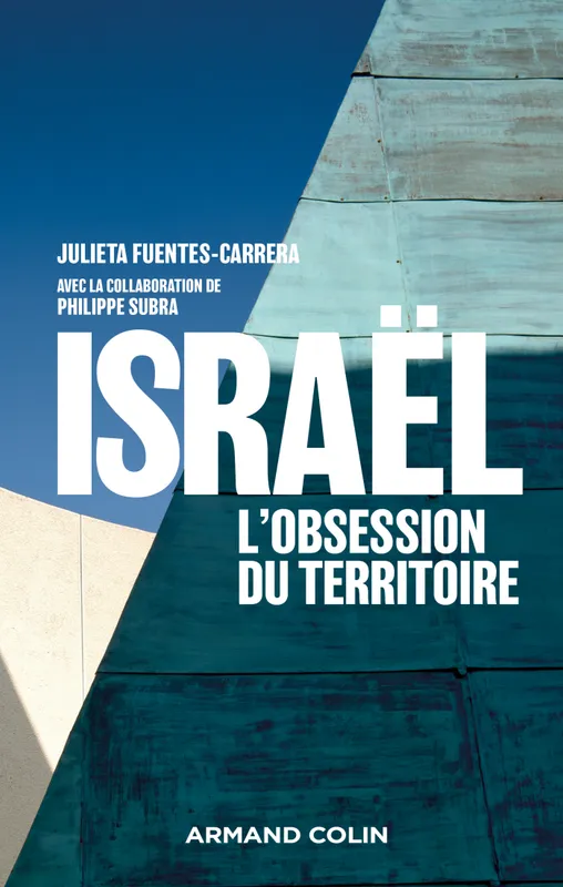 Livres Sciences Humaines et Sociales Sciences politiques Israël, l'obsession du territoire Julieta Fuentes-Carrera, Philippe Subra