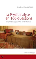 La Psychanalyse en 100 questions, Comprendre la psychanalyse en 100 réponses
