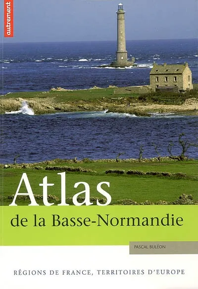 Livres Histoire et Géographie Atlas Atlas de la Basse-Normandie, Régions de France, territoires d'Europe Pascal Buleon