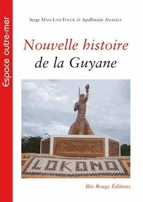 Nouvelle histoire de la Guyane, des souverainetés amérindiennes aux mutations de la société contemporaine