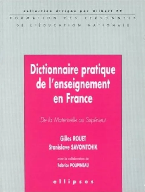 Dictionnaire pratique de l'enseignement en France, De la Maternelle au Supérieur, de la maternelle au supérieur Gilles Rouet, Stanislav Savontchik