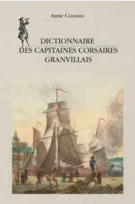 Dictionnaire des capitaines corsaires granvillais Anne Cahierre