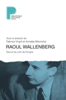 Raoul Wallenberg, Sauver les Juifs de Hongrie