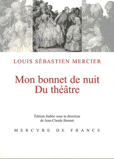 Mon bonnet de nuit, suivi de, Du théâtre Louis-Sébastien Mercier