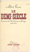 Le demi-siècle, Souvenirs de la vie littéraire et politique, 1876-1946