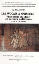 Les avocats à Marseille, praticiens du droit et acteurs politiques, XVIIIe et XIXe siècles
