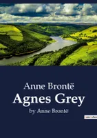 Agnes Grey, by Anne Brontë
