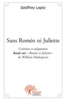 Sans Roméo ni Juliette, Création et adaptation basée sur  Roméo et Juliette de William Shakespeare