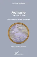 Autisme. Dire l'indicible, Nouvelle édition revue et augmentée - Préface de Délia Steinmann
