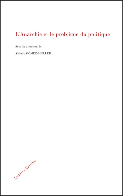 Livres Sciences Humaines et Sociales Sciences politiques L'anarchie et le problème du politique Alfredo Gomez-Muller
