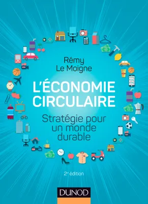 L'économie circulaire - 2e éd. - Stratégie pour un monde durable, Stratégie pour un monde durable